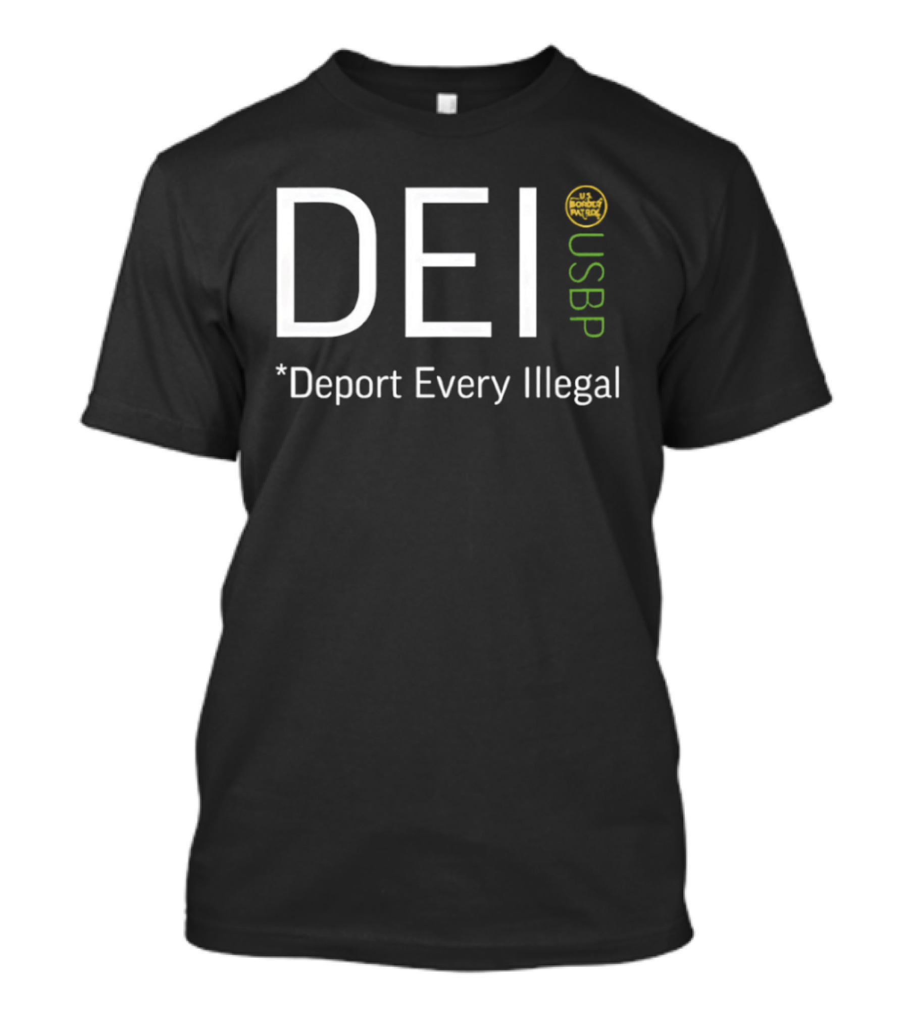 DEI Deport Every Illegal USBP USB Border Patrol T-Shirt