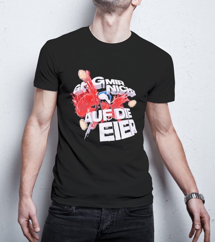 Geh Mir Nicht Mehr Auf Die Eier Spruch Mit Zerschlagenem Ei Und Roter Farbe T-Shirt