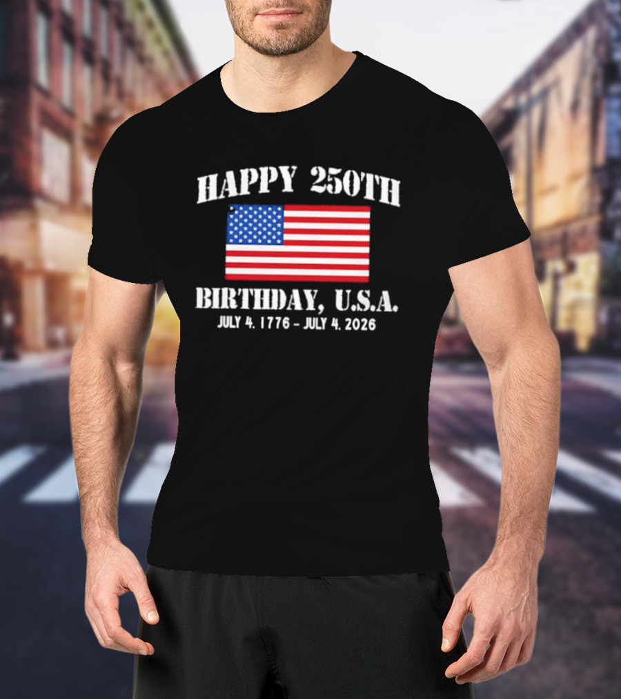 Happy 250th Birthday USA July 4 1776 To 2026 With American Flag T-Shirt
