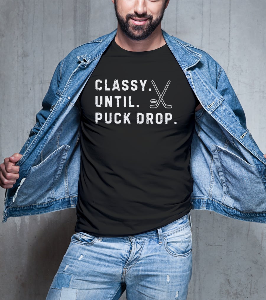 Classy Until Puck Drop Hockey Sticks And Puck T-Shirt
