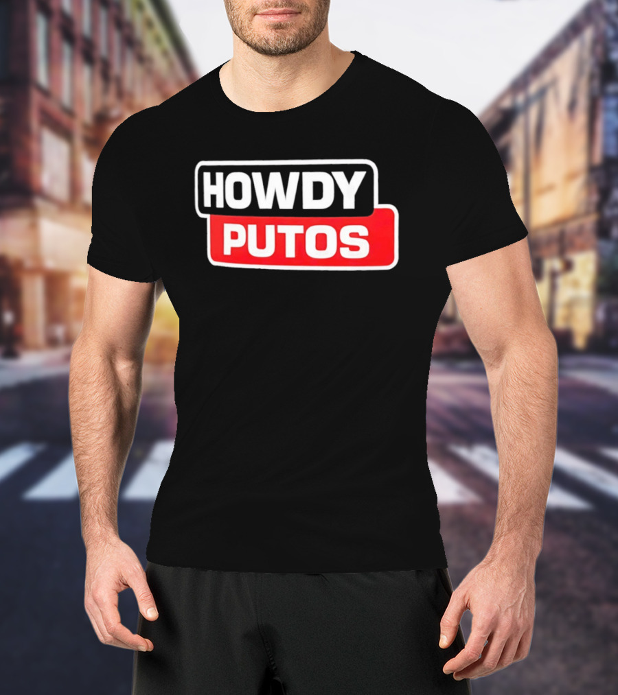 Howdy Putos Funny Bold White And Red T-Shirt