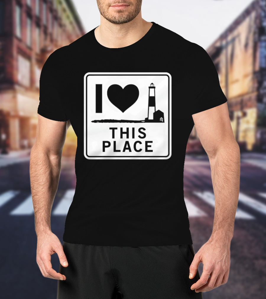 I Love This Place Lighthouse Sign T-Shirt