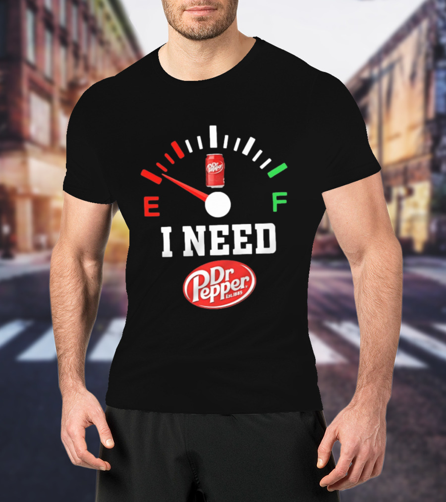 I Need Dr Pepper Est 1885 Fuel Gauge Can T-Shirt