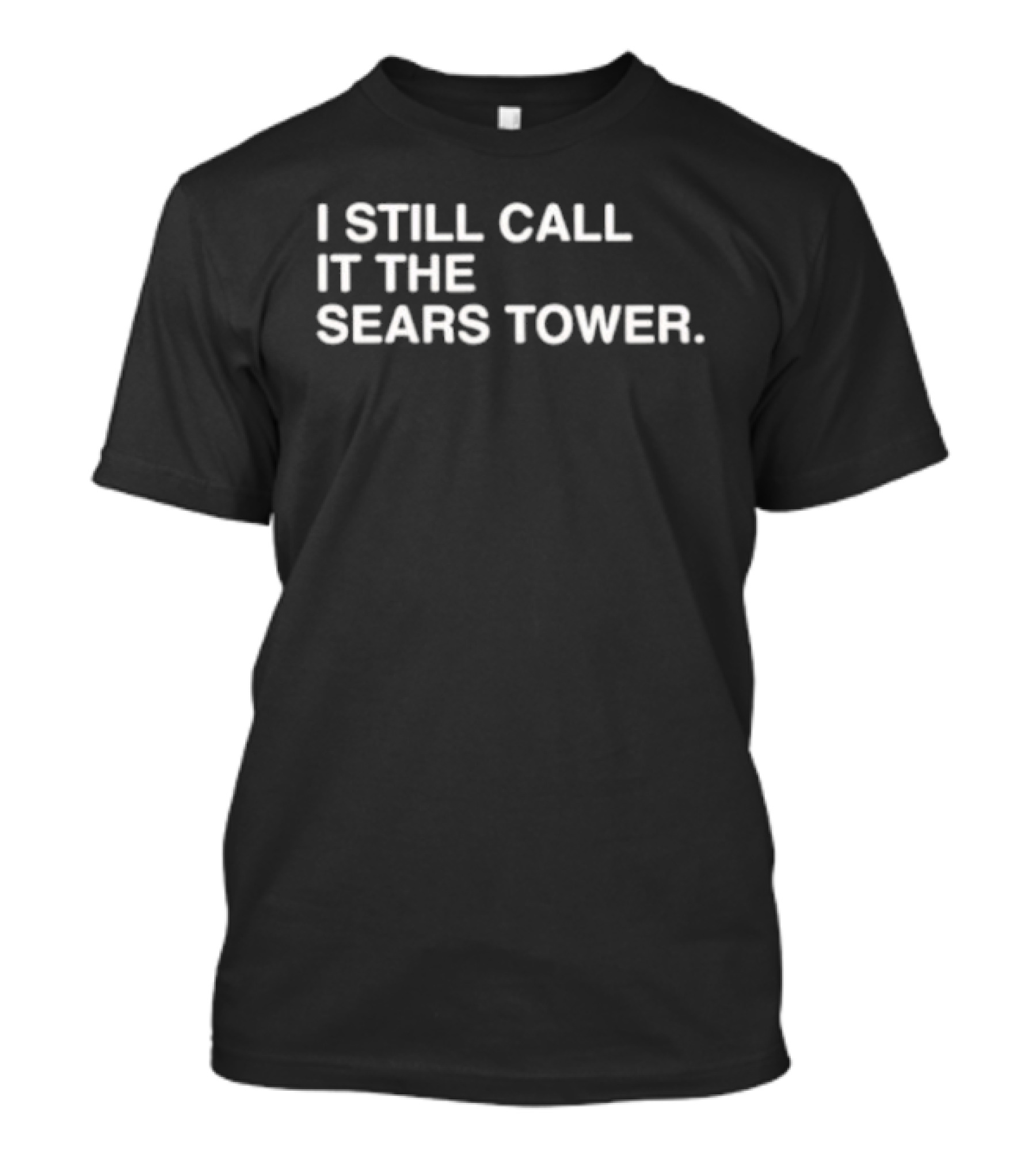 I Still Call It The Sears Tower Chicago Icon Nostalgia T-Shirt