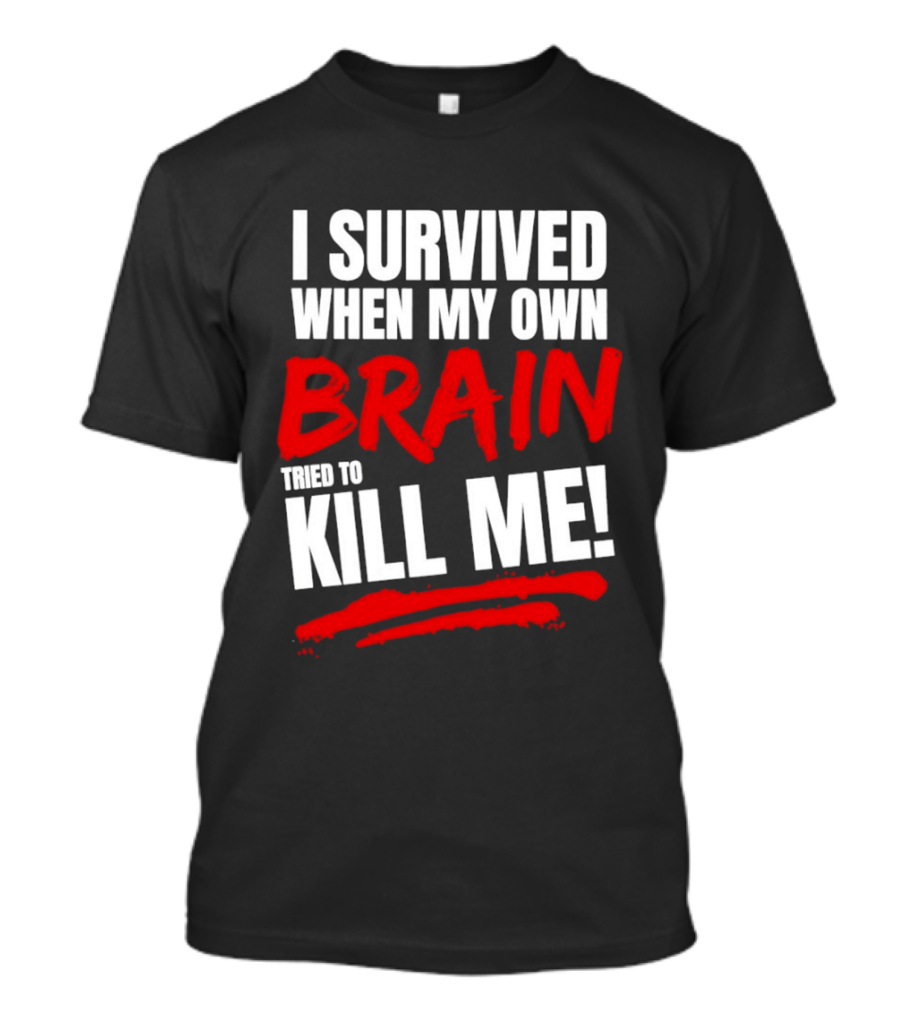 I Survived When My Own Brain Tried To Kill Me T-Shirt