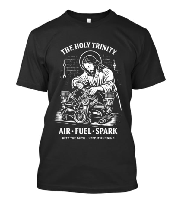 The Holy Trinity Jesus Air Fuel Spark Keep The Faith Keep It Running T-Shirt