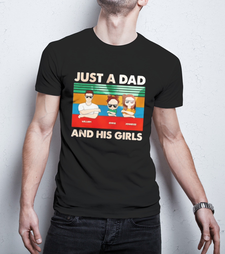 Just A Dad William Emma Jennifer And His Girls Trio With Sunglasses T-Shirt