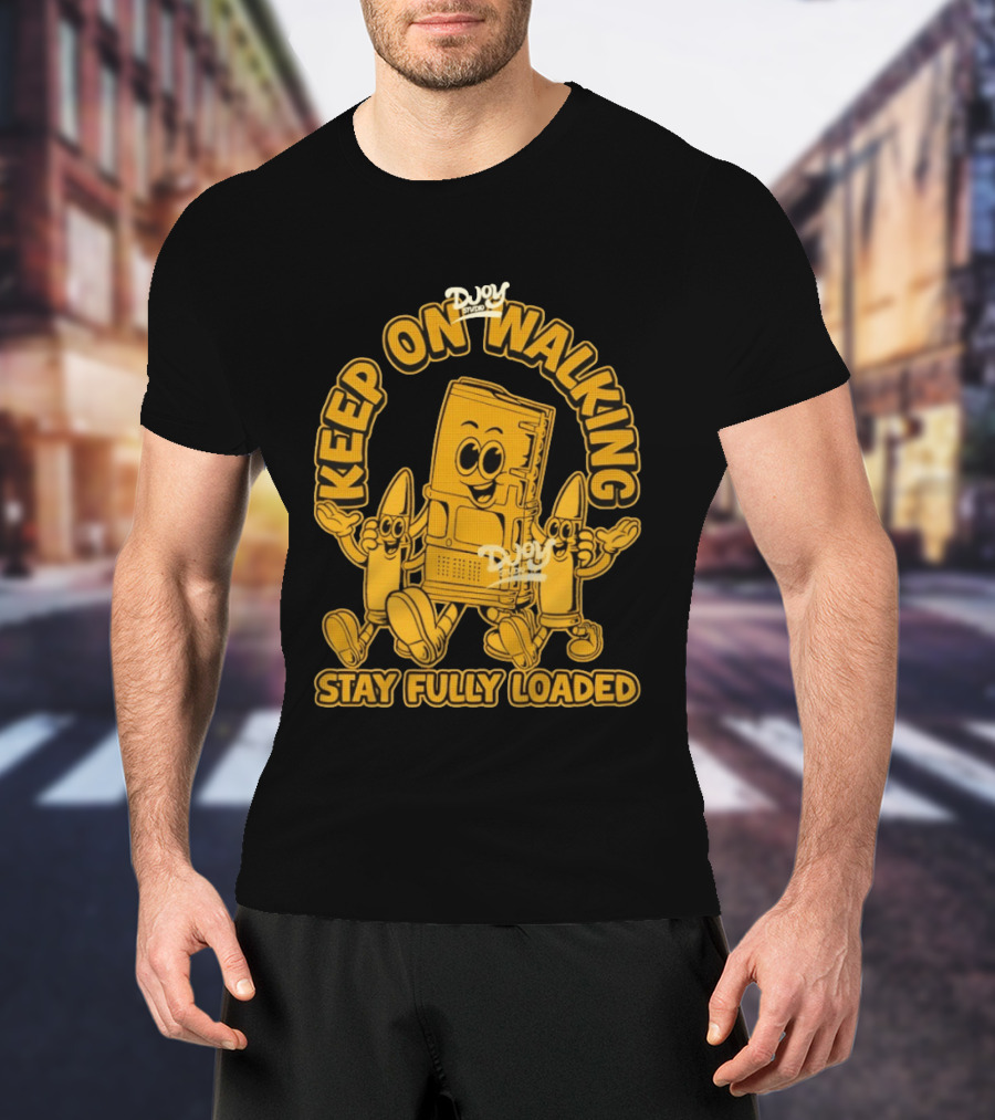 Keep On Walking Stay Fully Loaded Cartoon DJoy Studio T-Shirt