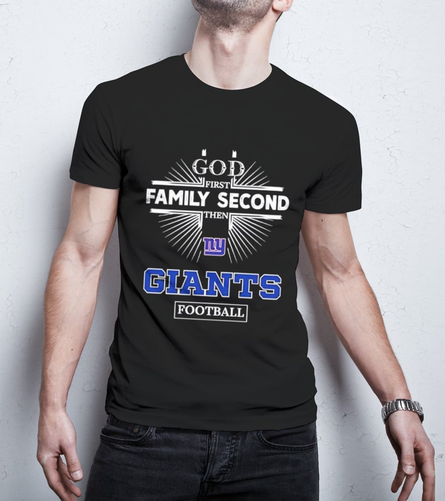 God First Family Second Then New York Giants Football T-Shirt