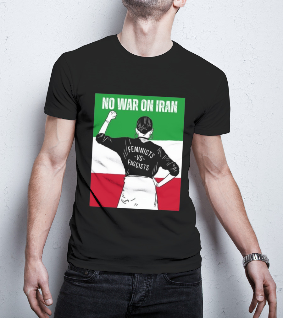 No War On Iran Feminists Vs Fascists Empowerment 2026 T-Shirt