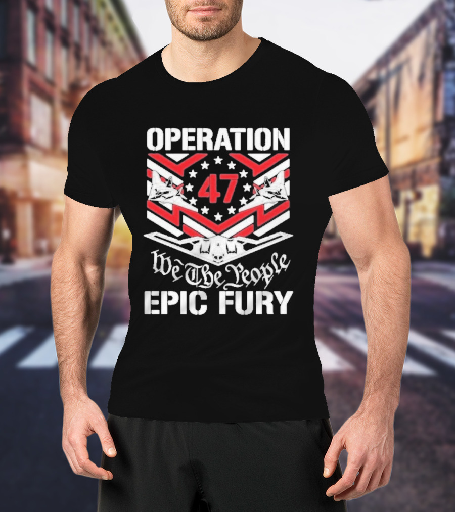 Operation 47 Epic Fury We The People T-Shirt