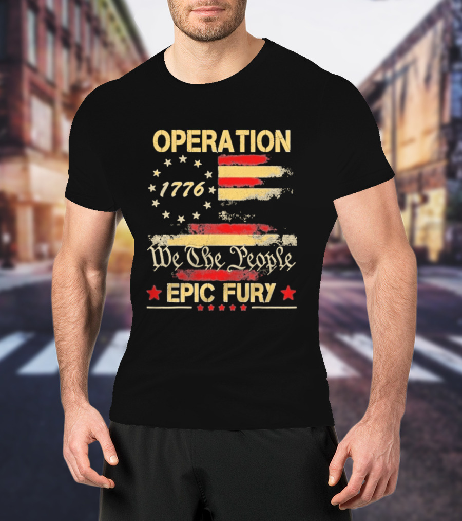 Operation 1776 We The People Epic Fury American Flag T-Shirt