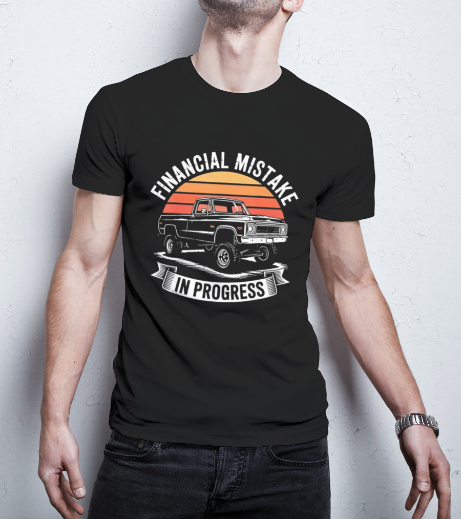 Financial Mistake In Progress Pickup Truck Retro Style And Sunset T-Shirt