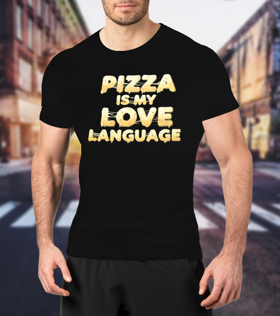 Pizza Is My Love Language Cheesy Font T-Shirt