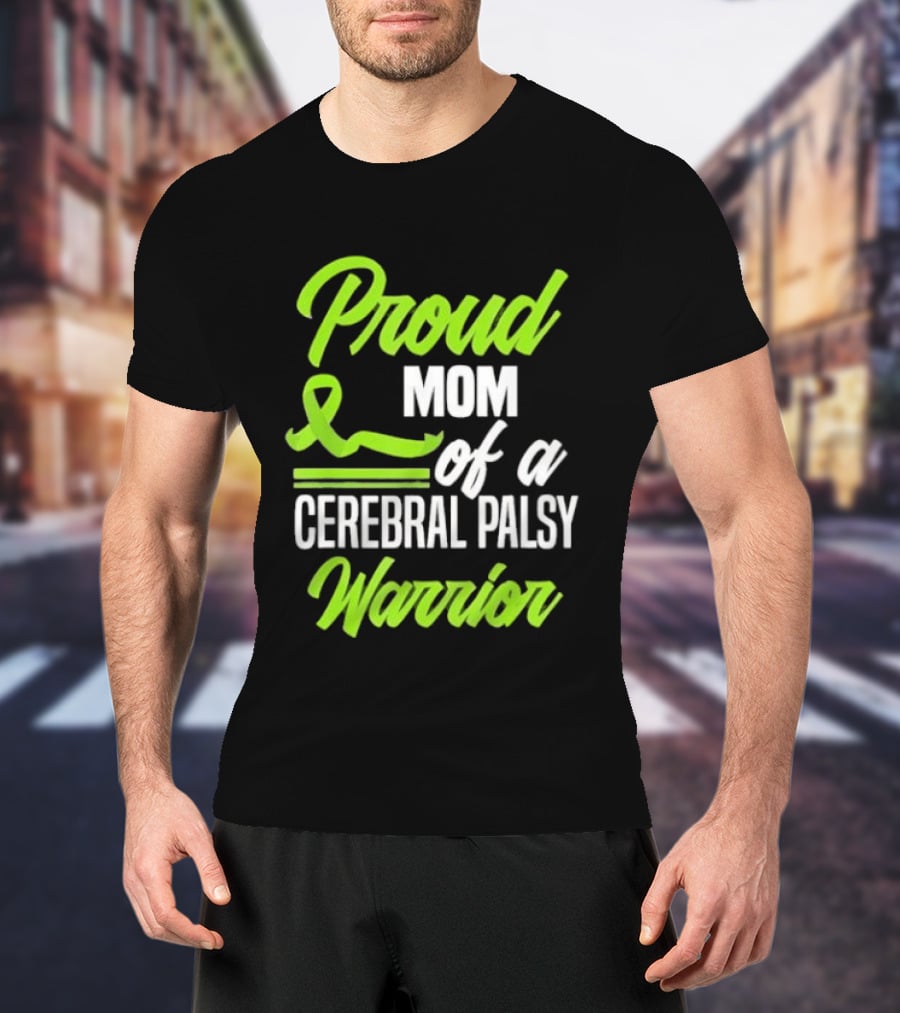 Proud Mom Of A Cerebral Palsy Warrior Green Awareness Ribbon T-Shirt