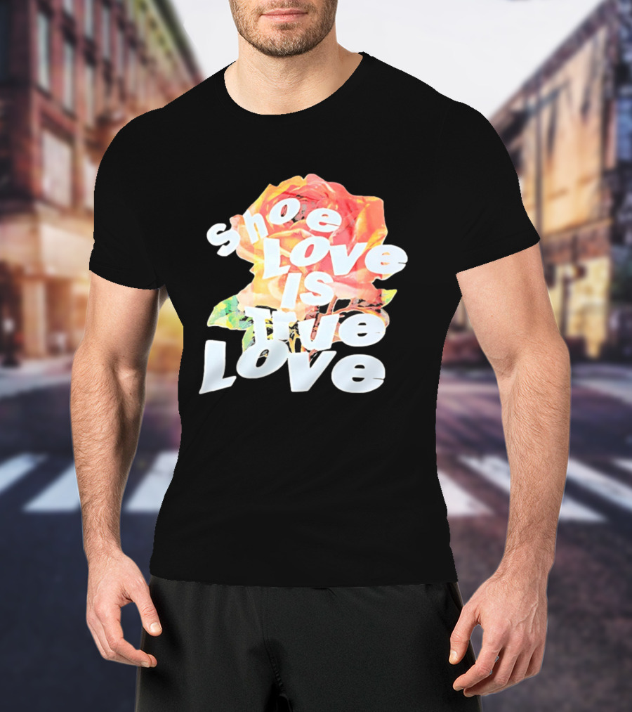 Shoe Love Is True Love Rose Art Floral T-Shirt