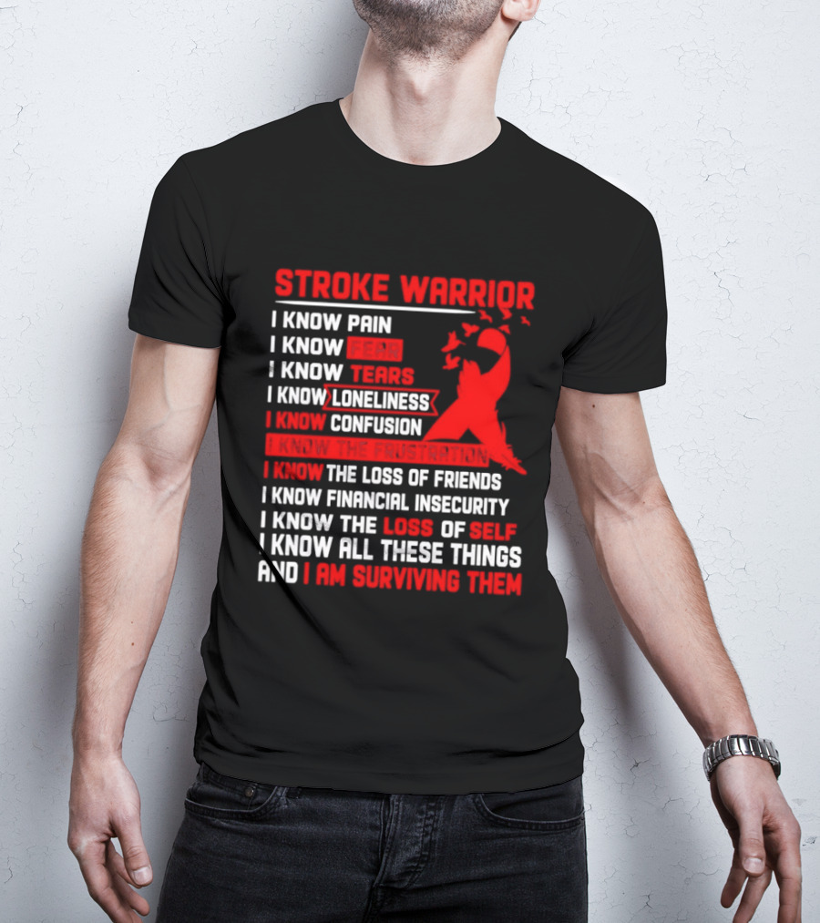 Stroke Warrior I Know Pain Fear Tears Loneliness Confusion Frustration Loss Of Friends Financial Insecurity Loss Of Self Surviving Red Ribbon T-Shirt