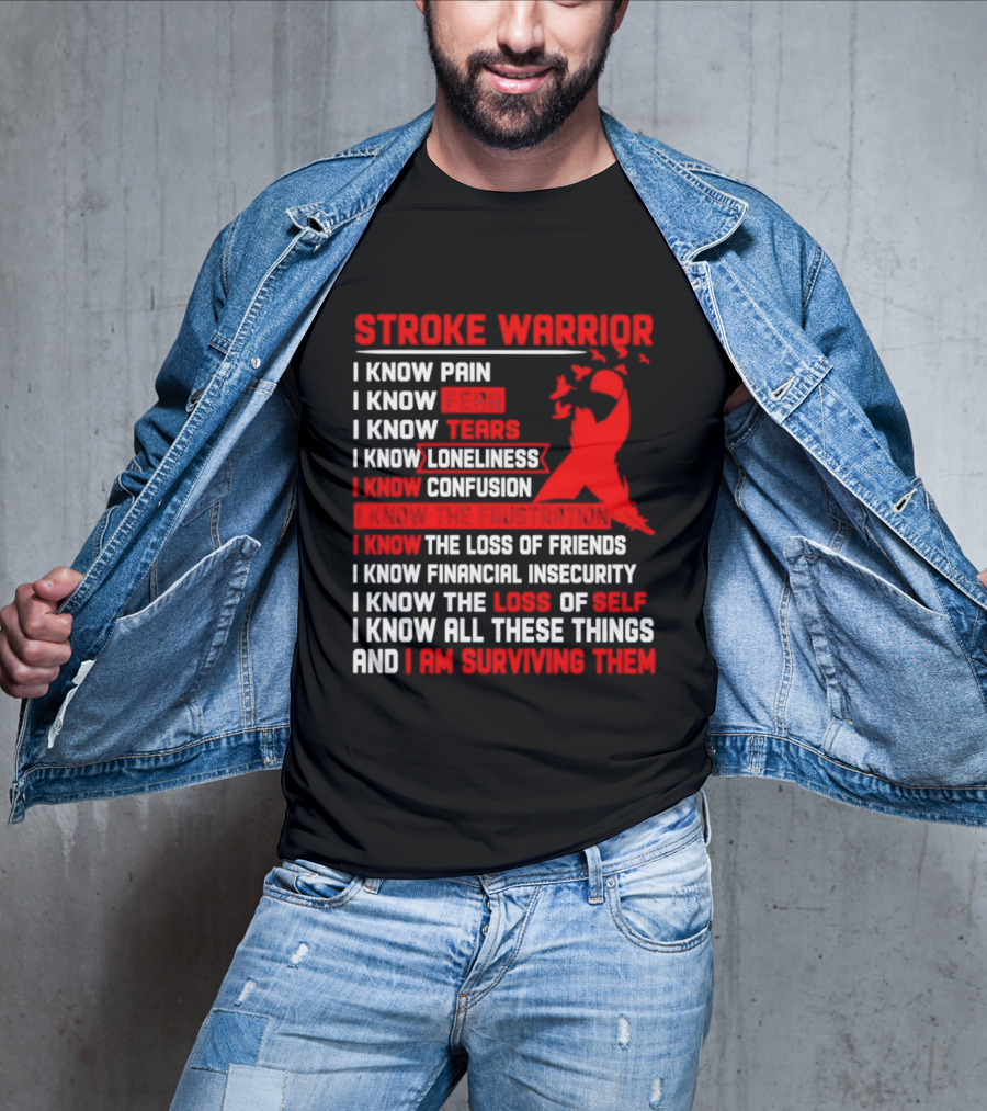 Stroke Warrior I Know Pain Fear Tears Loneliness Confusion Frustration Loss Of Friends Financial Insecurity Loss Of Self Surviving Red Ribbon T-Shirt