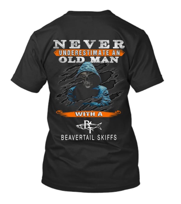 NEVER UNDERESTIMATE AN OLD MAN WITH A BEAVERTAIL SKIFFS T-Shirt
