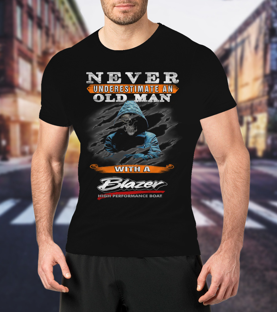 NEVER UNDERESTIMATE AN OLD MAN WITH A BLAZER HIGH PERFORMANCE BOAT T-Shirt