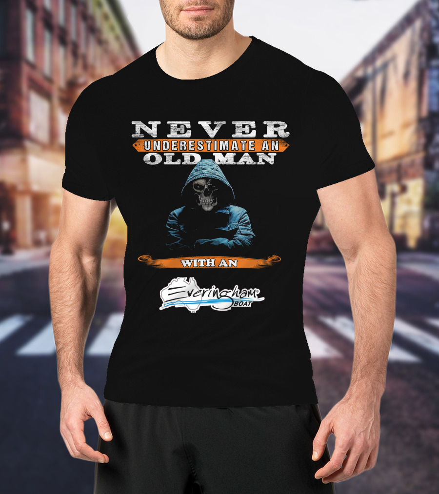 NEVER UNDERESTIMATE AN OLD MAN WITH AN Everingham Boat T-Shirt