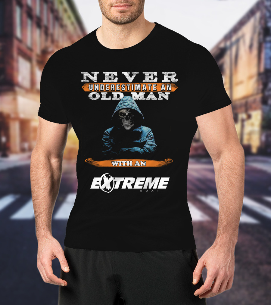 NEVER UNDERESTIMATE AN OLD MAN WITH AN EXTREME BOAT T-Shirt