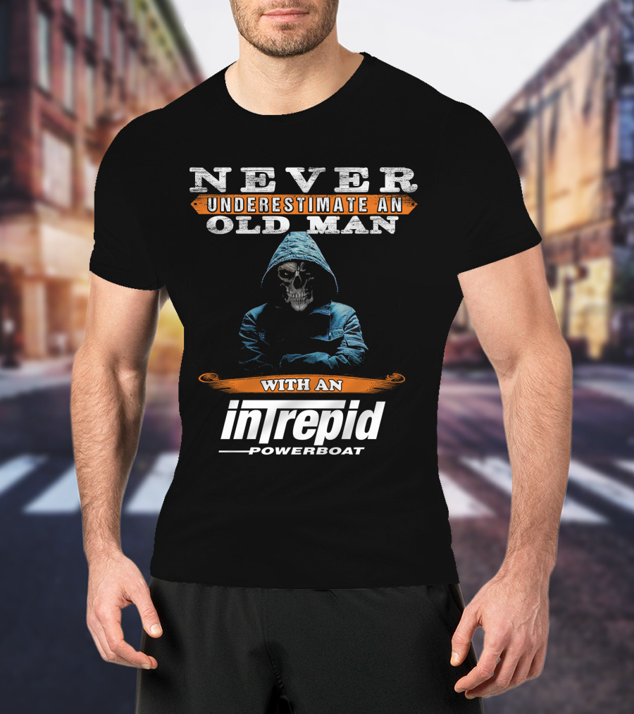 NEVER UNDERESTIMATE AN OLD MAN WITH AN INTREPID POWERBOAT T-Shirt