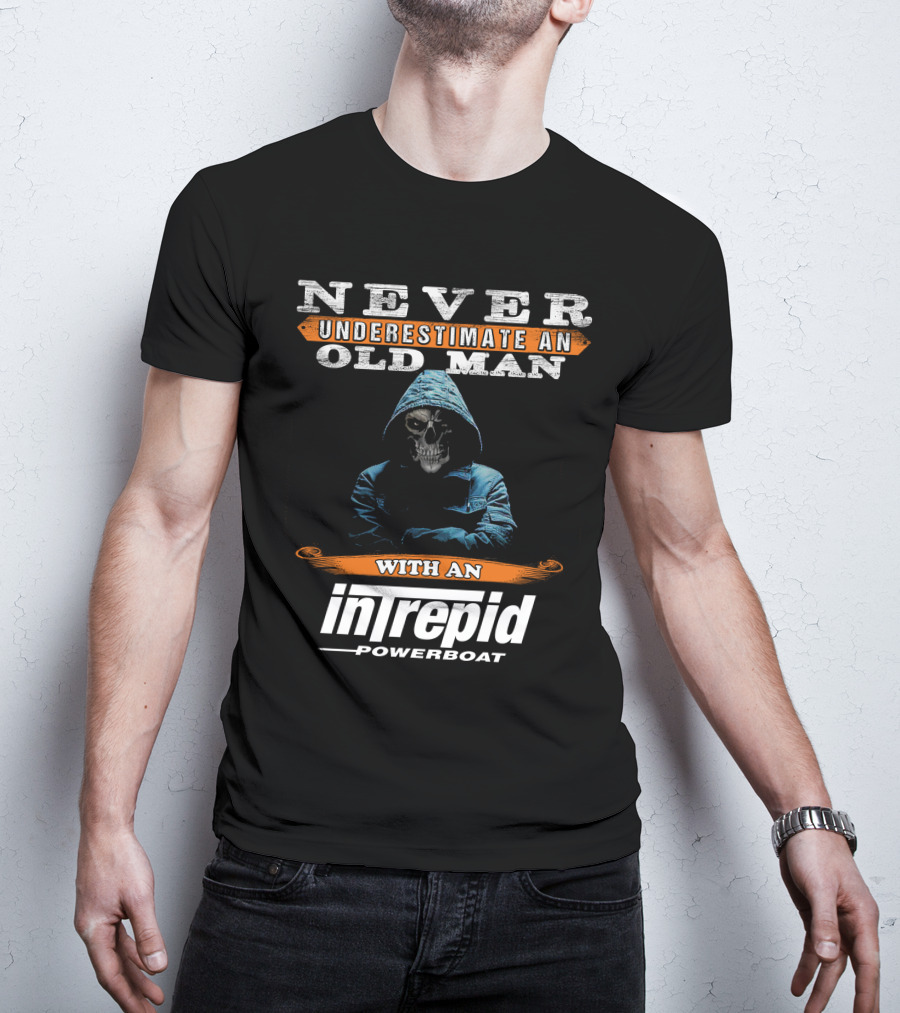 NEVER UNDERESTIMATE AN OLD MAN WITH AN INTREPID POWERBOAT T-Shirt