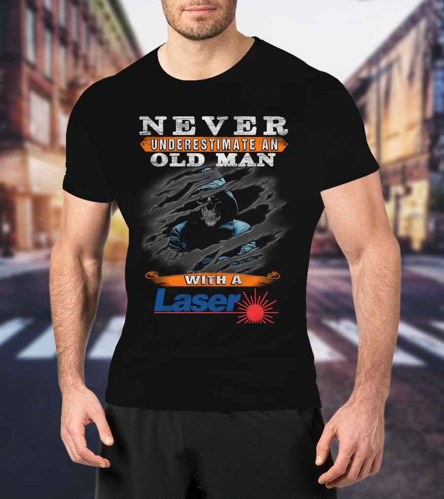 Never Underestimate An Old Man With A Laser T-Shirt