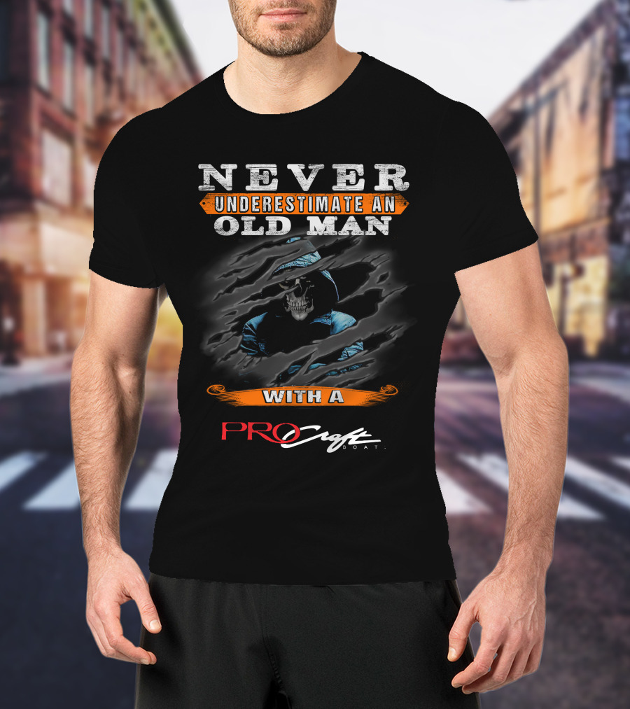 NEVER UNDERESTIMATE AN OLD MAN WITH A PROCRAFT BOAT T-Shirt