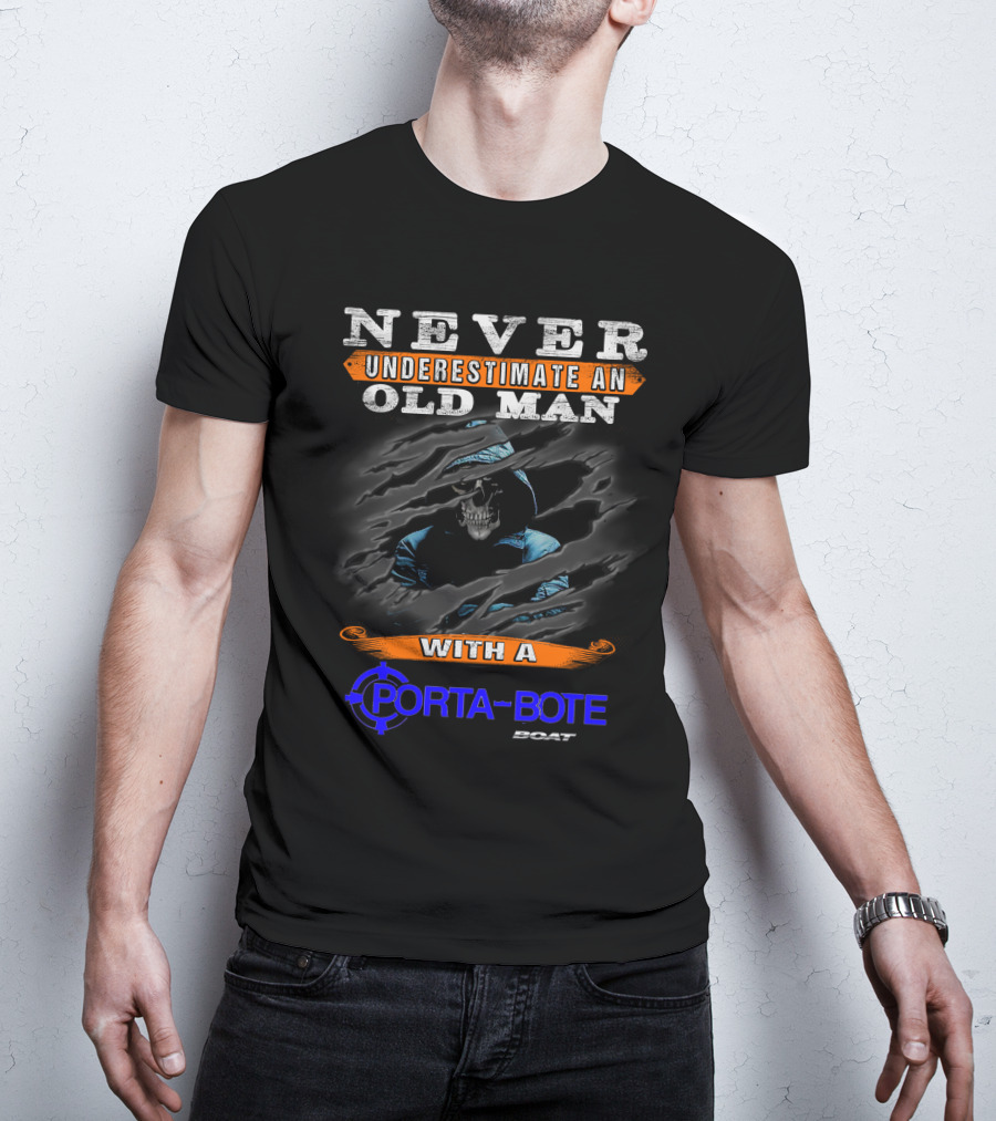 NEVER UNDERESTIMATE AN OLD MAN WITH A PORTA-BOTE BOAT T-Shirt