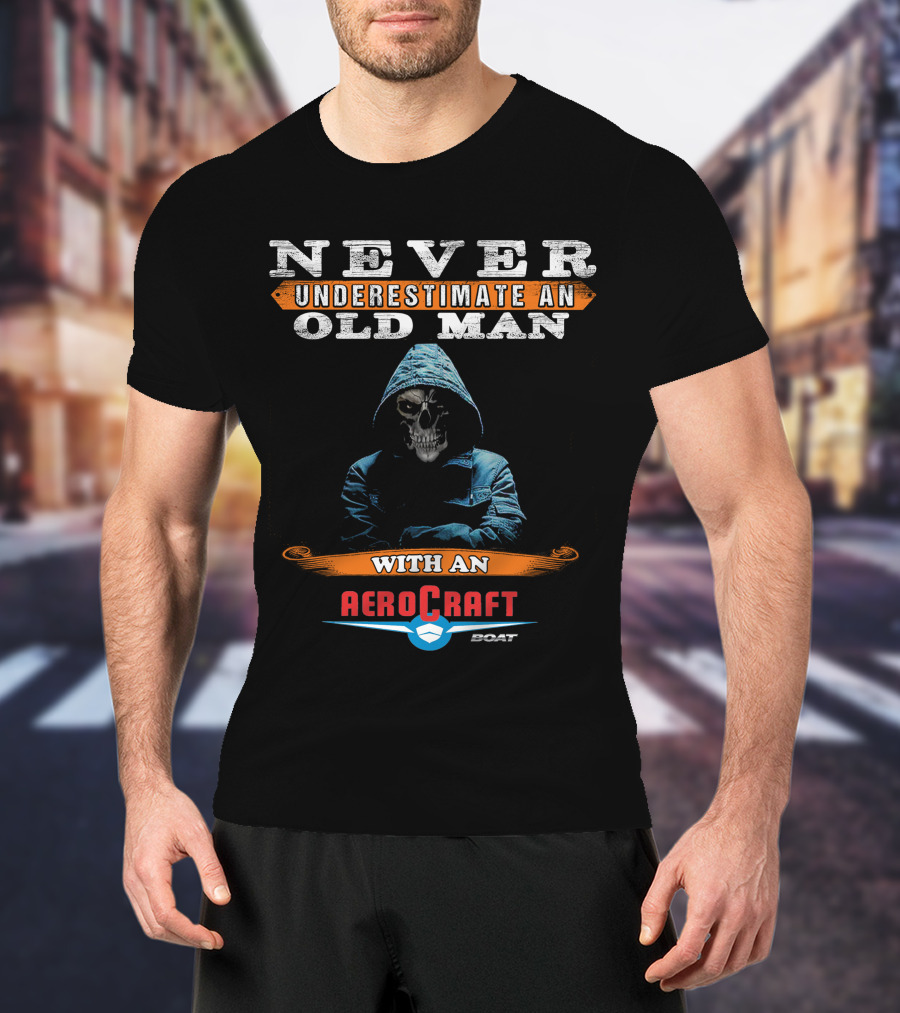 NEVER UNDERESTIMATE AN OLD MAN WITH AN AEROCRAFT BOAT T-Shirt