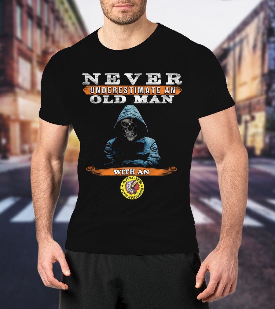 NEVER UNDERESTIMATE AN OLD MAN WITH AN APACHE POWERBOATS T-Shirt