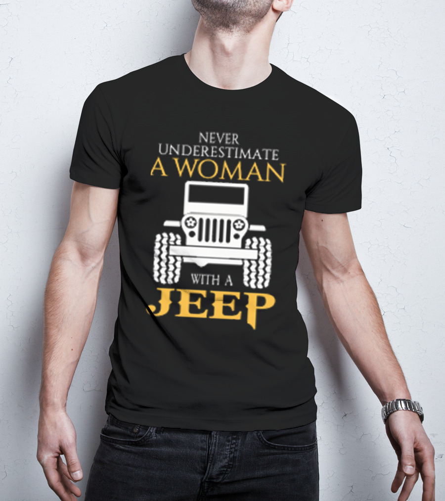 NEVER UNDERESTIMATE A WOMAN WITH A JEEP T-Shirt