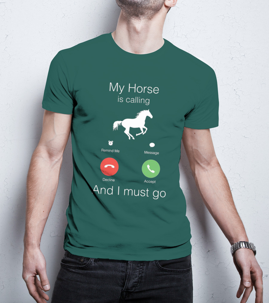 My Horse Is Calling And I Must Go T-Shirt