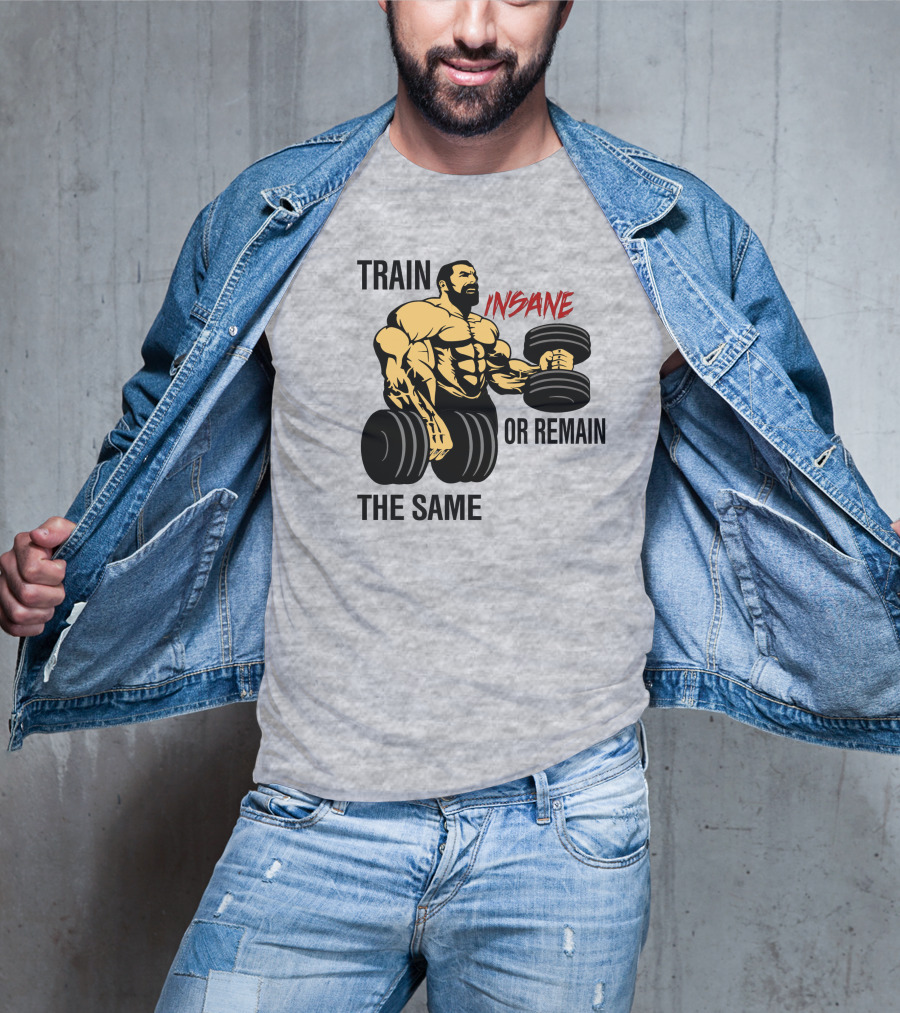 Train Insane Or Remain The Same Fitness And Bodybuilding T-Shirt