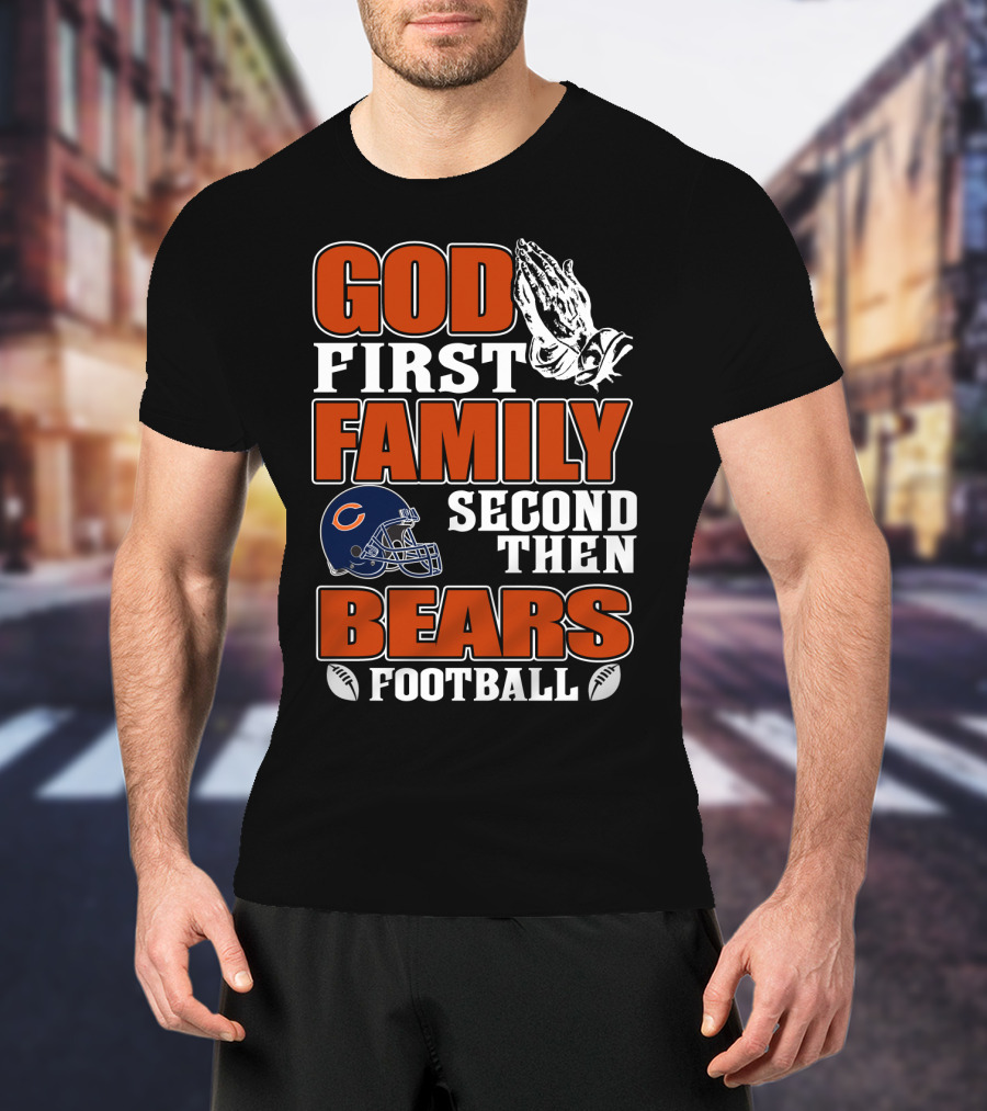 God First Family Second Then Bears Football Chicago Bears T-Shirt