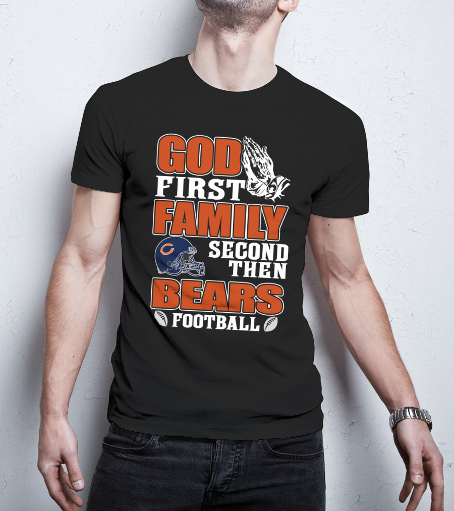 God First Family Second Then Bears Football Chicago Bears T-Shirt