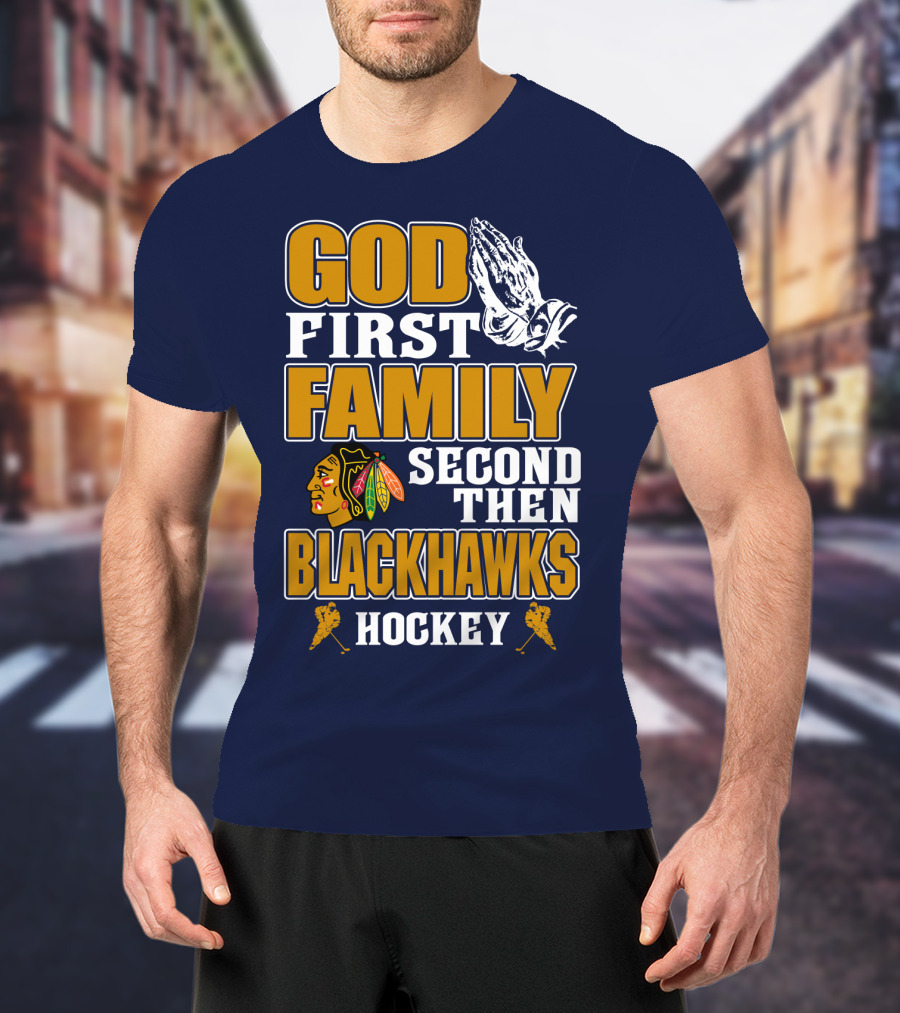 God First Family Second Then Blackhawks Hockey T-Shirt