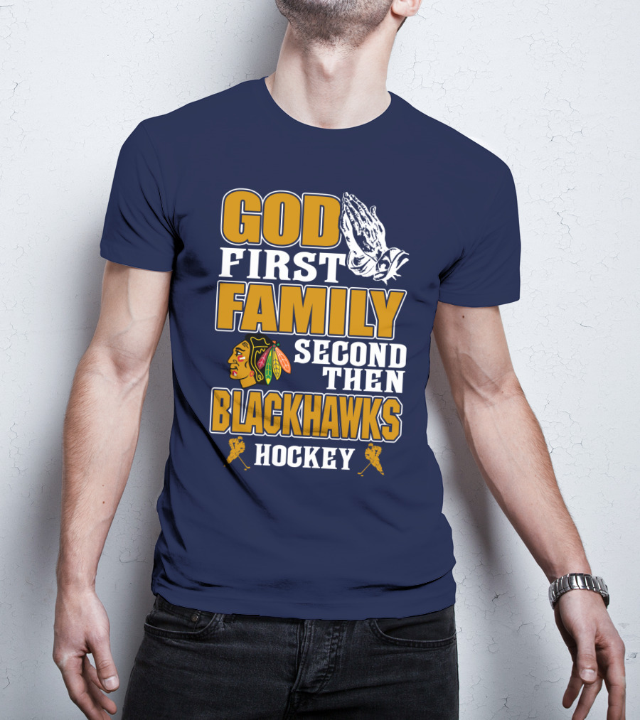 God First Family Second Then Blackhawks Hockey T-Shirt