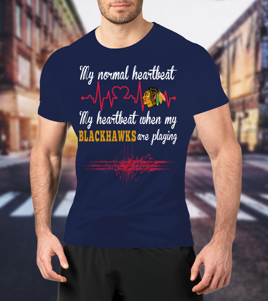 My Normal Heartbeat My Heartbeat When My Blackhawks Are Playing T-Shirt