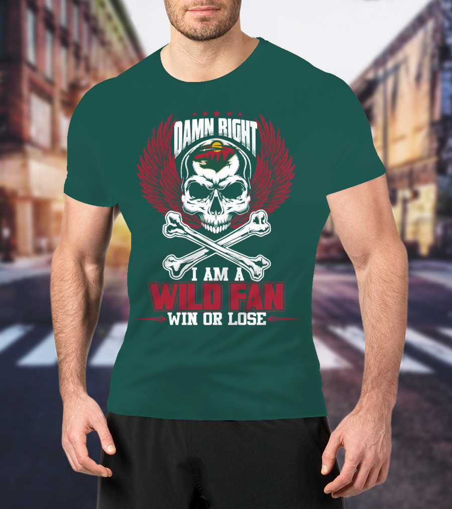 Damn Right I Am A Wild Fan Win Or Lose T-Shirt