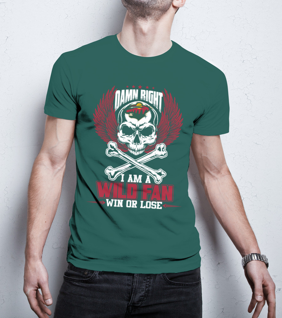 Damn Right I Am A Wild Fan Win Or Lose T-Shirt