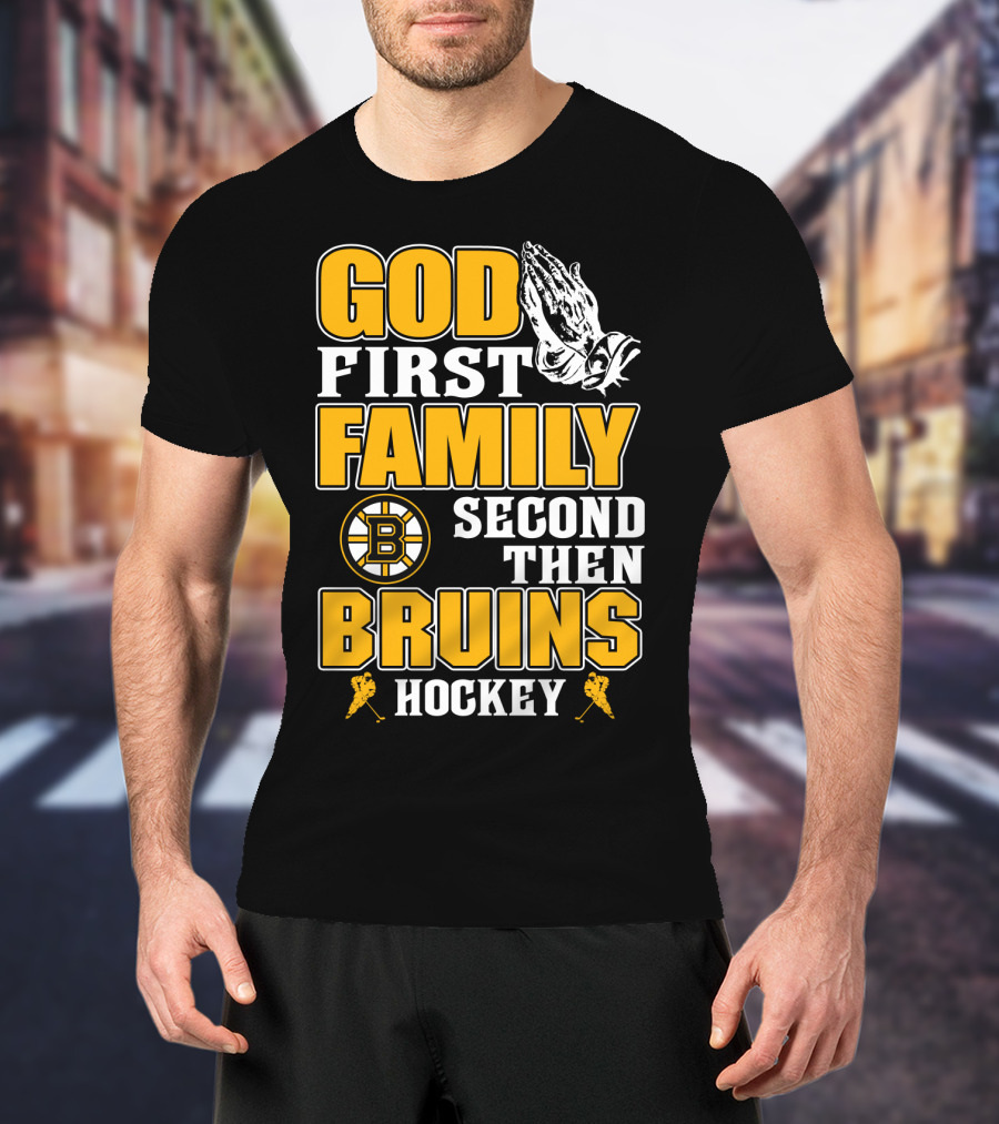 God First Family Second Then Boston Bruins Hockey T-Shirt