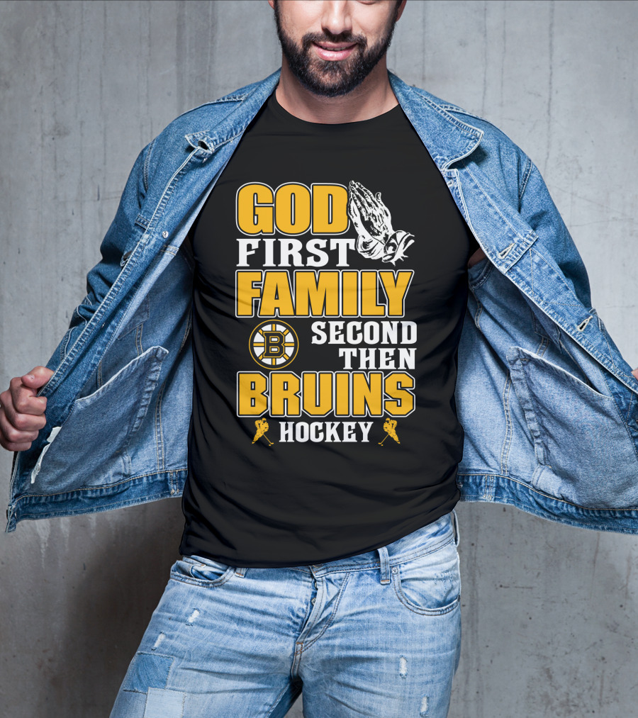 God First Family Second Then Boston Bruins Hockey T-Shirt