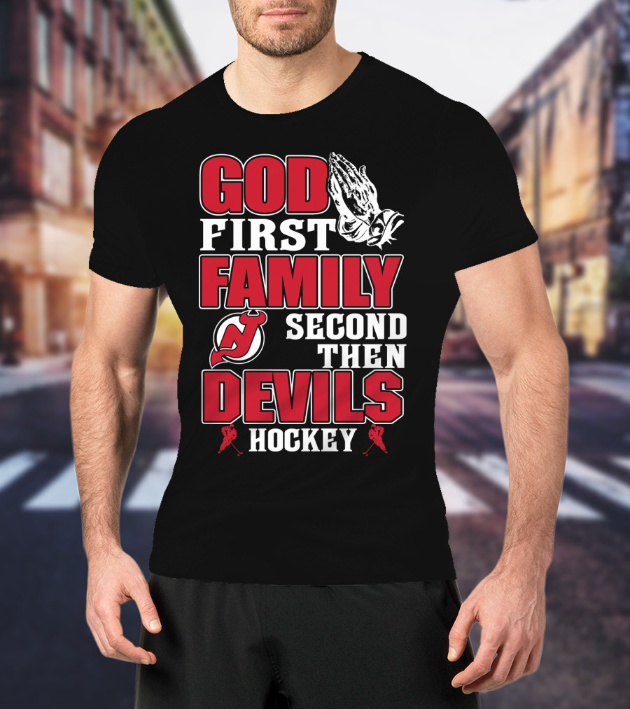 God First Family Second Then New Jersey Devils Hockey T-Shirt