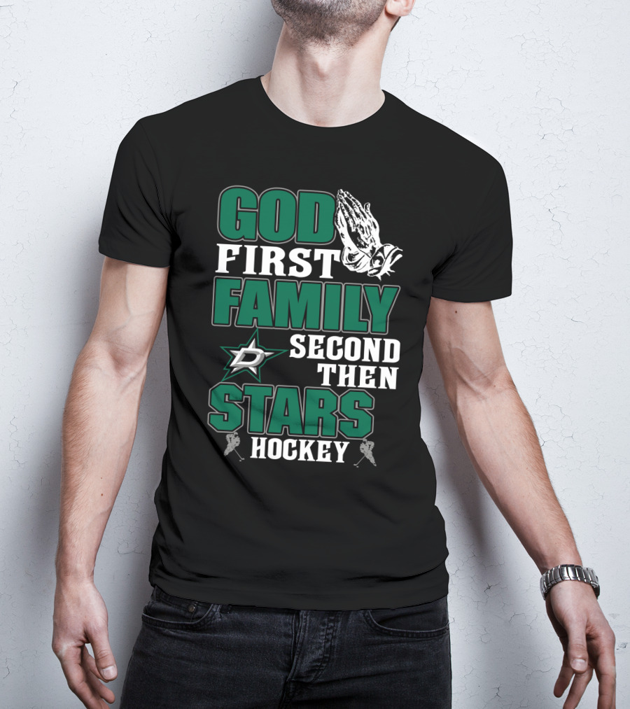God First Family Second Then Dallas Stars Hockey T-Shirt