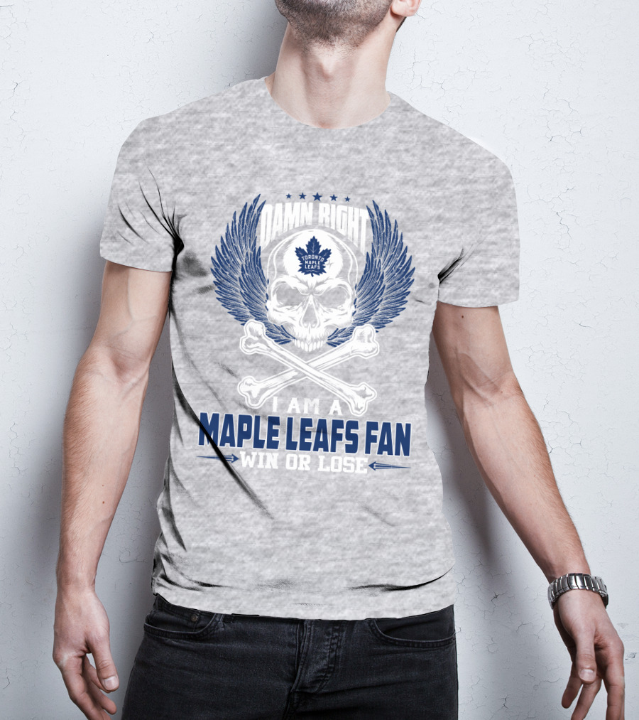 Damn Right Toronto Maple Leafs Win Or Lose Fan T-Shirt
