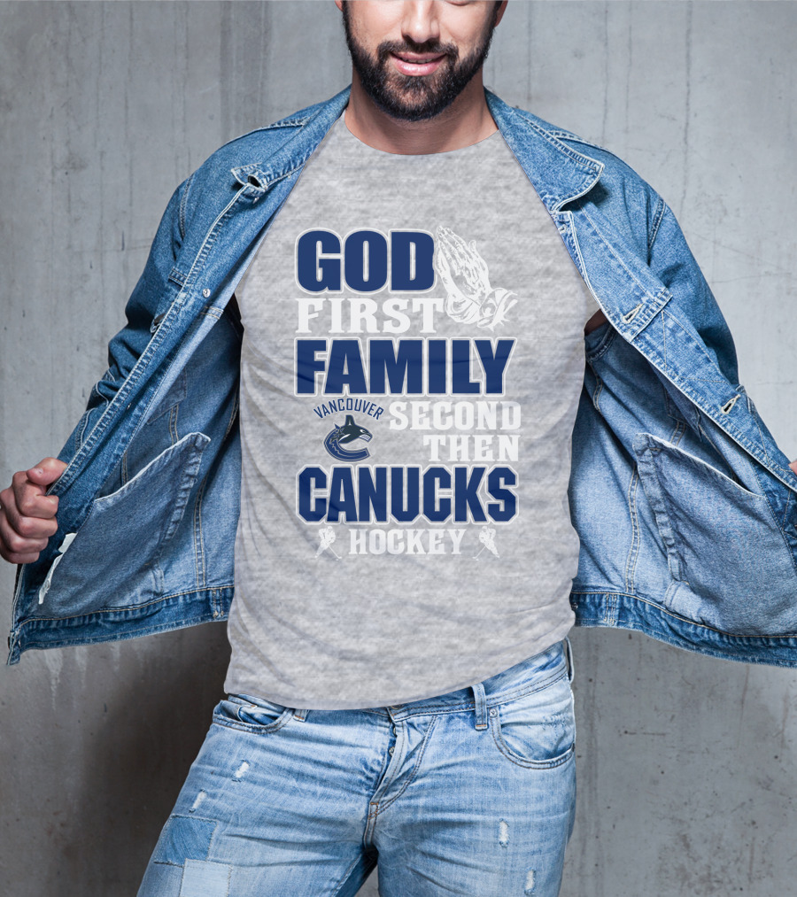 God First Family Second Then Vancouver Canucks Hockey T-Shirt