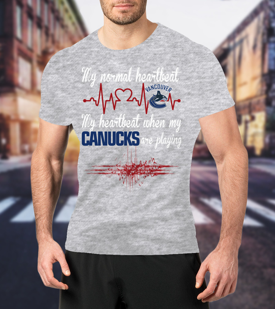 My Normal Heartbeat My Heartbeat When My Vancouver Canucks Are Playing T-Shirt